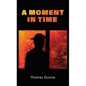 A Moment In Time -- Thomas Dunne